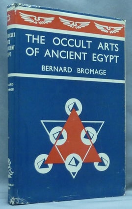 Item #67308 The Occult Arts of Ancient Egypt. Occult, Bernard BROMAGE