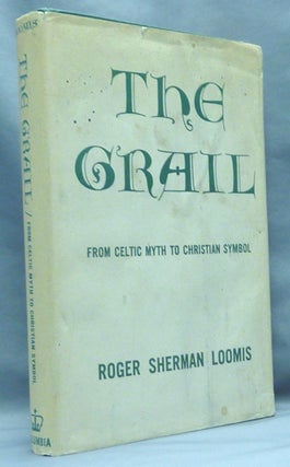 Item #67327 The Grail. From Celtic Myth to Christian Symbol. Grail, Roger Sherman LOOMIS