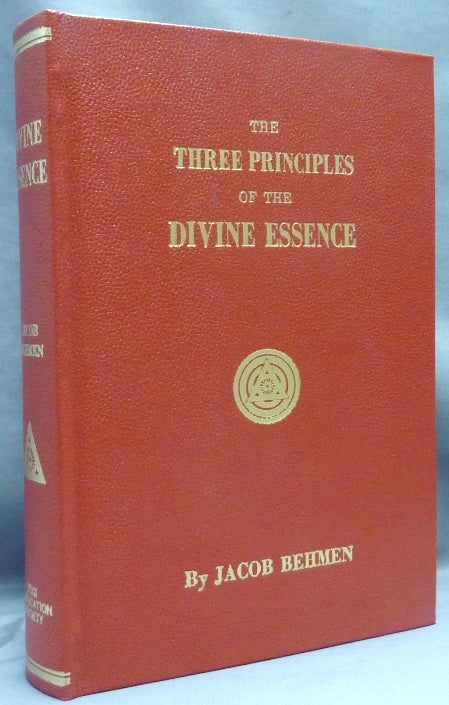 Item #67362 The Three Principles of the Divine Essence; of the Eternal Dark, Light, and Temporary World. Showing What the Soul, the Image and the Spirit of the Soul are: As Also what Angels, Heaven and Paradise are. How Adam was before the Fall, in the Fall, and After the Fall. Jacob BEHMEN, Bohme Boehme.