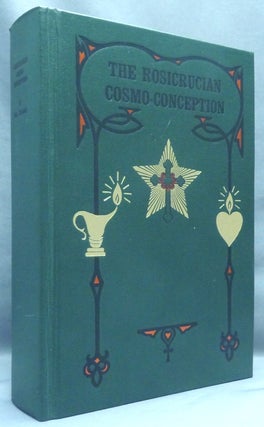 Item #67371 The Rosicrucian Cosmo-Conception or Mystic Christianity. An Elementary Treatise upon...