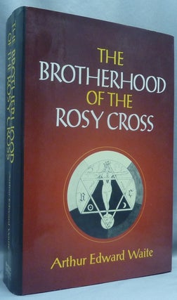 Item #67373 The Brotherhood of the Rosy Cross. Arthur Edward WAITE