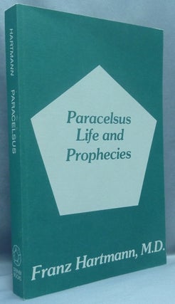 Item #67376 Paracelsus: Life and Prophecies, the Prophecies of Paracelsus. Occult Symbols, and...