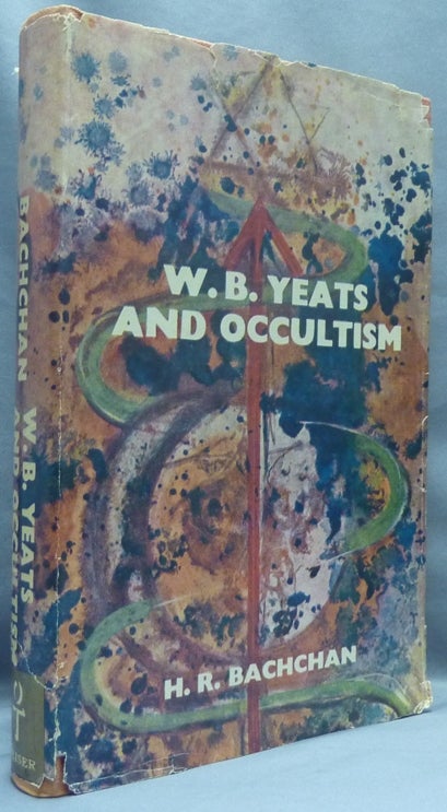Item #67382 W. B. Yeats and Occultism; A Study of his Works in Relation to Indian Lore, the Cabbala, Swedenborg, Boehme and Theosophy. William Butler YEATS, Harbans Rai BACHCHAN.