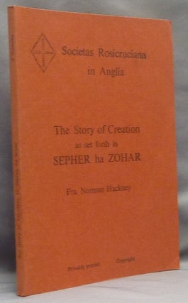 Item #67396 The Story of Creation as set forth Sepher ha Zohar. Norman Fra HACKNEY, A. B....