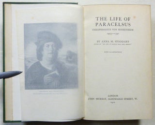 The Life of Paracelsus. Theophrastus Von Hohenheim 1493-1541.
