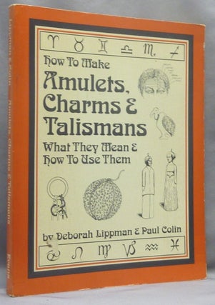 Item #67406 How To Make Amulets, Charms & Talismans; What The Mean & How They Work. Deborah...