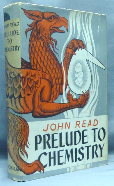 Item #67407 Prelude To Chemistry. An Outline of Alchemy, Its Literature and Relationships. John READ.