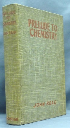 Prelude To Chemistry. An Outline of Alchemy, Its Literature and Relationships.