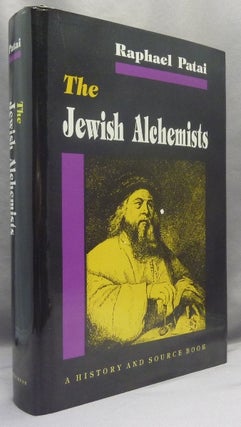 Item #67415 The Jewish Alchemists. A History and Sourcebook. Raphael PATAI