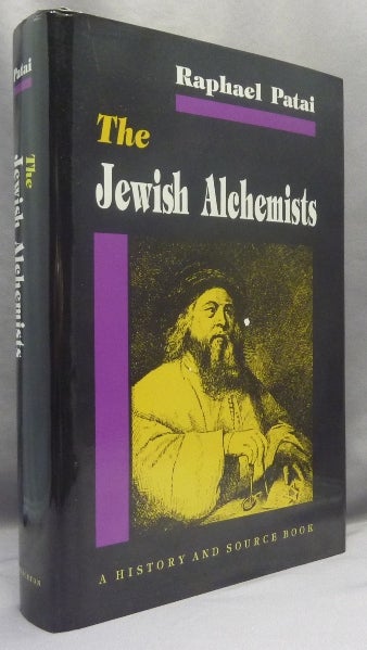 Item #67415 The Jewish Alchemists. A History and Sourcebook. Raphael PATAI.