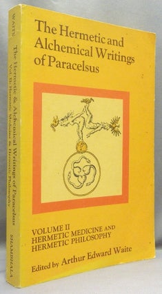 The Hermetic and Alchemical Writings of Paracelsus, Volume I: Hermetic Chemistry. Vol. II: Hermetic Medicine and Hermetic Philosophy (2 Volumes, complete).