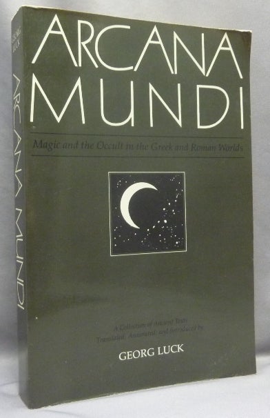 Item #67431 Arcana Mundi. Magic and the Occult in the Greek and Roman Worlds. A Collection of Ancient Texts. Georg LUCK, Edited, Translated, Introduced by.