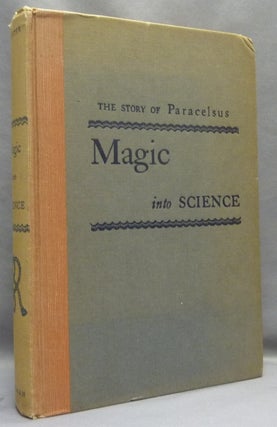 Item #67432 Magic Into Science. The Story of Paracelsus. Henry M. PACHTER