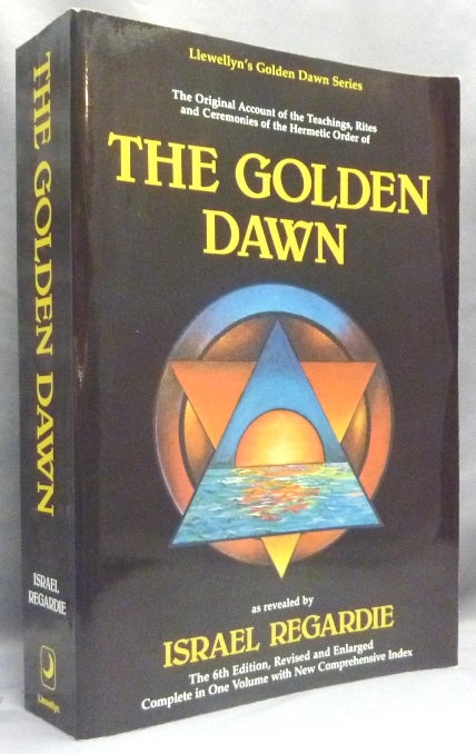 Item #67435 The Golden Dawn: A Complete Course in Practical Ceremonial Magic (Four Volumes in One) - The Original Account of the Teachings, Rites and Ceremonies of the Hermetic Order of the Golden Dawn. Israel. With contributions from David Godwin REGARDIE, Cris Monnastre, Carl Llewellyn Weschcke.