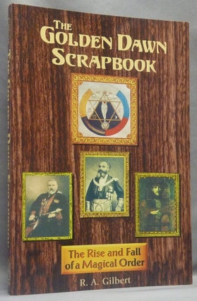 Item #67438 The Golden Dawn Scrapbook. The Rise and Fall of a Magical Order. R. A. GILBERT