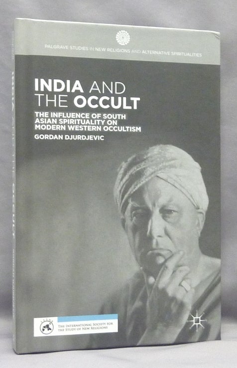 Item #67450 India and the Occult: The Influence of South Asian Spirituality on Modern Western Occultism; Palgrave Studies in New Religions and Alternative Spiritualities. Gordan DJURDJEVIC.