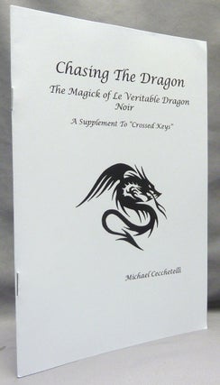 Item #67454 Chasing the Dragon: The Magick of Le Veritable Dragon Noir; A Supplement to "Crossed...