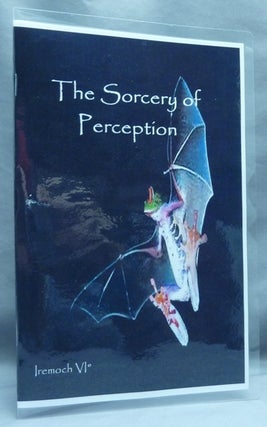Item #67481 The Sorcery of Perception. IREMOCH VI°, Order of the Voltec