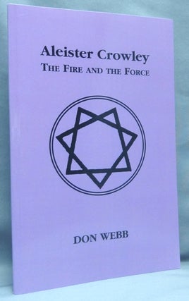 Item #67549 Aleister Crowley. The Fire and the Force. Don WEBB, Aleister Crowley related
