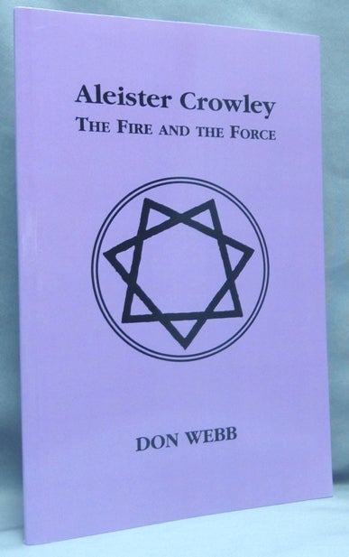 Item #67549 Aleister Crowley. The Fire and the Force. Don WEBB, Aleister Crowley related.
