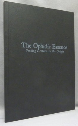Item #67611 The Ophidic Essence. Seeking a Return to the Origin. Ophis Christos, O V. S., Ordo...