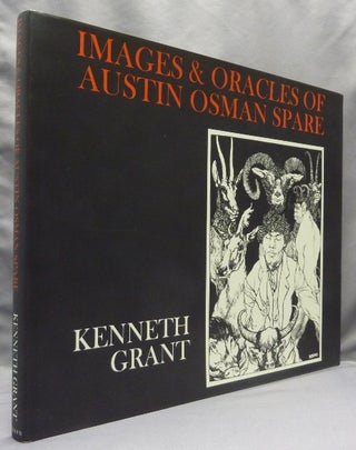 Item #67617 Images and Oracles of Austin Osman Spare. Austin Osman SPARE, Edited, Kenneth, Steffi...