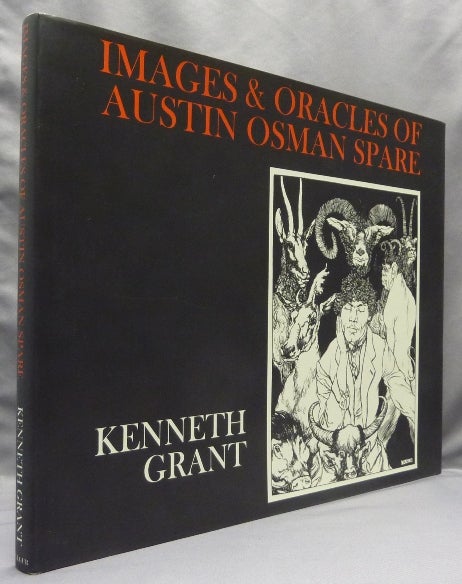 Item #67617 Images and Oracles of Austin Osman Spare. Austin Osman SPARE, Edited, Kenneth, Steffi Grant.