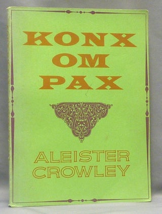 Item #67667 Konx Om Pax. Essays in Light. Aleister CROWLEY