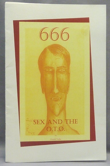 Item #67676 666 Sex and the O.T.O. Gerald YORKE, Frater 60, Gregory Von Seewald, Aleister Crowley - related works.