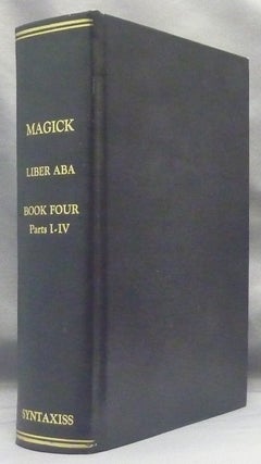 Item #67699 Magick Liber ABA. Book Four Parts I - IV; Liber ABA. Part 1. Mysticism. Part 2...