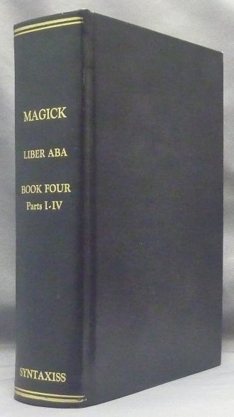 Item #67699 Magick Liber ABA. Book Four Parts I - IV; Liber ABA. Part 1. Mysticism. Part 2 Magick (Elementary Theory). Part 3 Magick in Theory and Practice. Part 4 Thelema--The Law. Aleister. With Mary Desti CROWLEY, Leila Waddell. Edited, by Hymenaeus Beta Introduction, Inscribed.