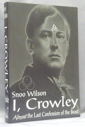 Item #67722 I, Crowley. Almost the Beast's Last Will, and Testament. 666. Snoo WILSON, Aleister...