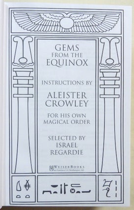 Gems From the Equinox. Instructions by Aleister Crowley for his Own Magical Order Selected by Israel Regardie.
