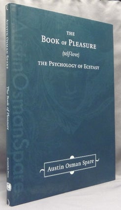 Item #67781 The Book of Pleasure (Self-Love). The Psychology of Ecstasy. Austin Osman SPARE, With...