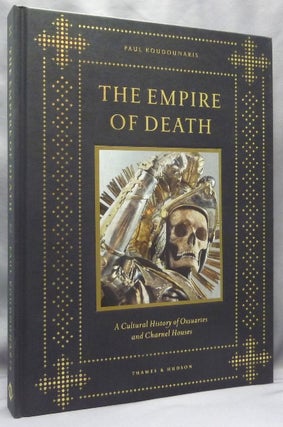 Item #67807 The Empire of Death. A Cultural History of Ossuaries and Charnel Houses. Paul -...