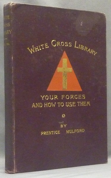 Item #67812 Your Forces, and How to Use Them - White Cross Library, Vol. IV. Prentice MULFORD.