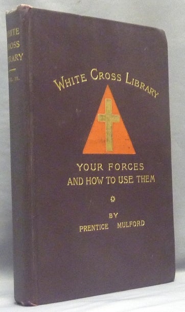 Item #67813 Your Forces, and How to Use Them - White Cross Library, Vol. III. Prentice MULFORD.