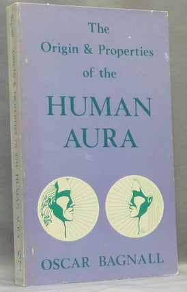 Item #67817 The Origin and Properties of the Human Aura. Oscar BAGNALL, Sibyl Ferguson