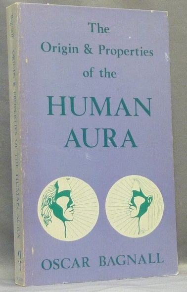Item #67817 The Origin and Properties of the Human Aura. Oscar BAGNALL, Sibyl Ferguson.