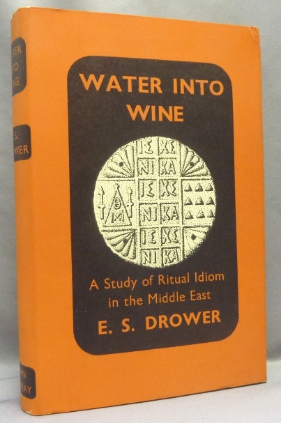 Item #67859 Water into Wine. A Study of Ritual Idiom in the Middle East. E. S. DROWER, Ethel Stefana Drower.