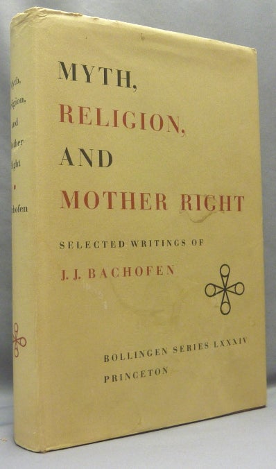 Item #67860 Myth, Religion, and Mother Right. Selected Writings of Johann Jakob Bachofen; Bollingen Series LXXXIV. J. J. . Translated from BACHOFEN, Ralph Manheim., Joseph Campbell, Johann Jakob Bachofen.