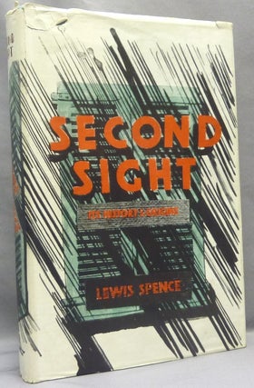 Item #67862 Second Sight, its History and Origins. Second Sight, Lewis SPENCE