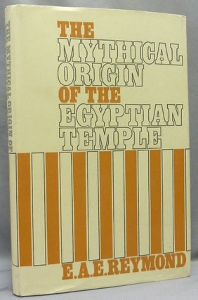 Item #67863 The Mythical Origin of the Egyptian Temple. E. A. E. REYMOND