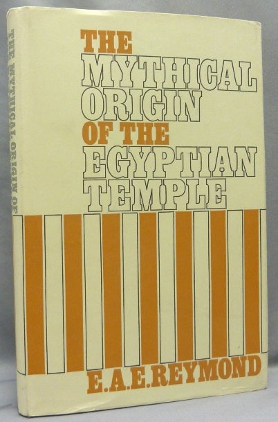 Item #67863 The Mythical Origin of the Egyptian Temple. E. A. E. REYMOND.