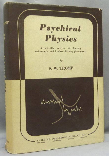 Item #67871 Psychical Physics: A Scientific Analysis of Dowsing, Radiesthesia and Kindred Divining Phenomena. S. W. TROMP.