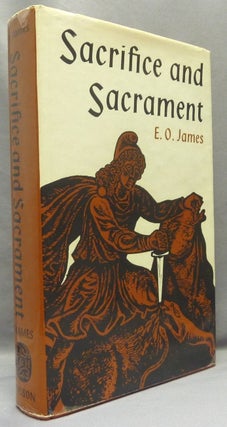 Item #67883 Sacrifice and Sacrament. Sacrifice, E. O. JAMES, Edwin Oliver James