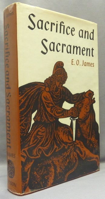 Item #67883 Sacrifice and Sacrament. Sacrifice, E. O. JAMES, Edwin Oliver James.