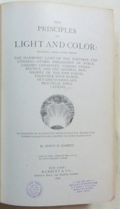 The Principles of Light and Color. including among other things The Harmonic Laws of the Universe, the Etherio-Atomic Philosophy of Force, Chromo Chemistry, Chromo Therapeutics, and the General Philosophy of the Fine Forces. Together with Numerous Discoveries and Practical Applications.