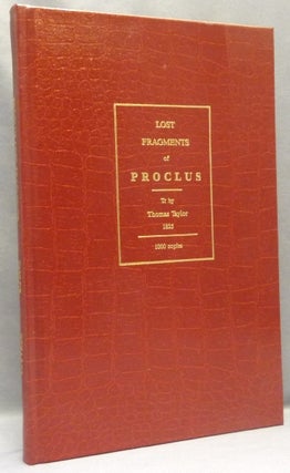 Item #67915 The Fragments that Remain of the Lost Writings of Proclus, Surnamed The Platonic...