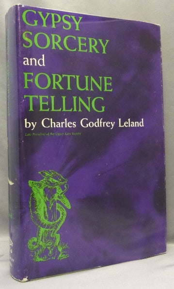 Item #67916 Gypsy Sorcery and Fortune Telling. Illustrated by Incantations, Specimens of Medical Magic, Anecdotes, Tales. Charles Godfrey LELAND, Margery Silver.